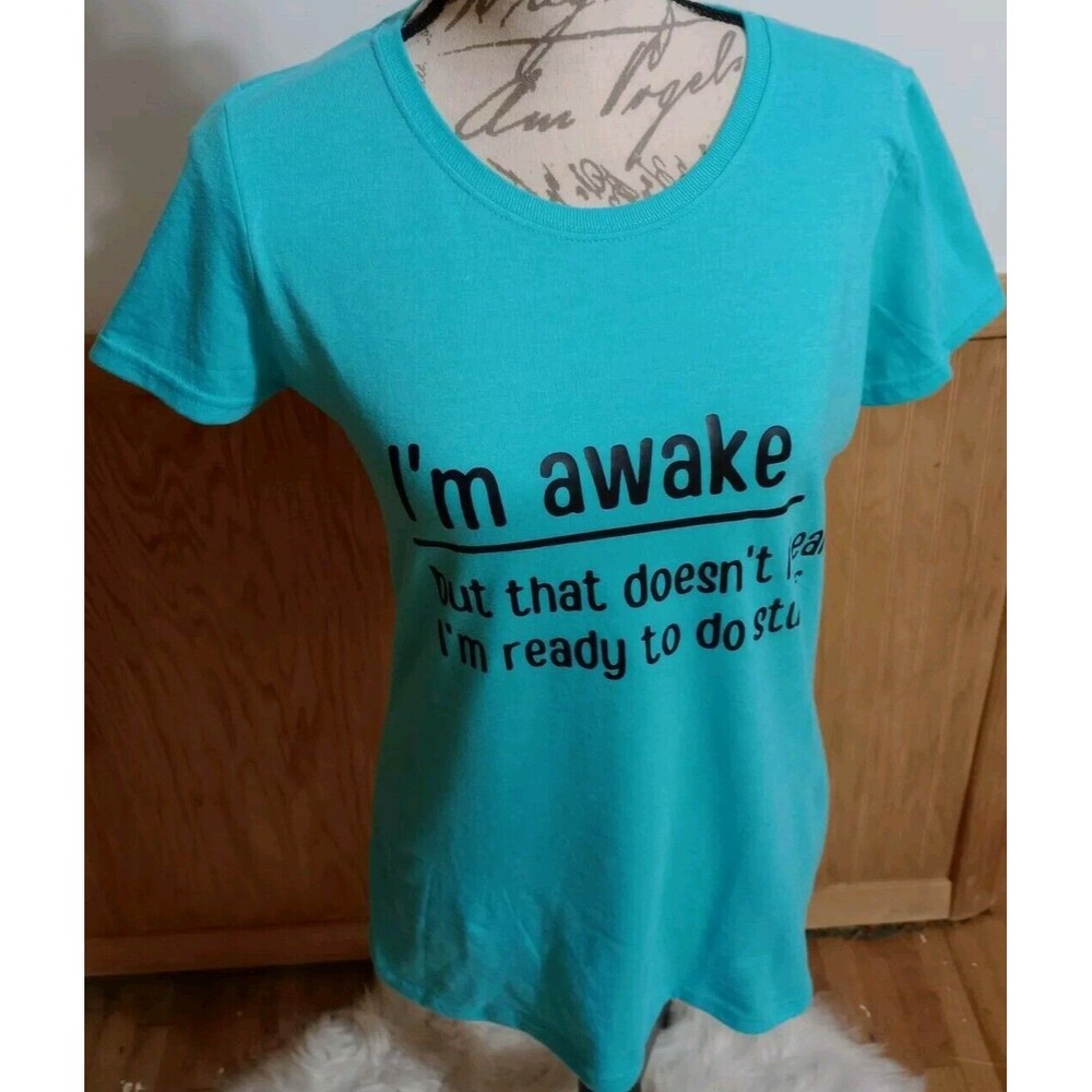 Womens T-Shirt: I'm Awake But That Doesn't Mean I'm Ready To Do Stuff Sz M Green